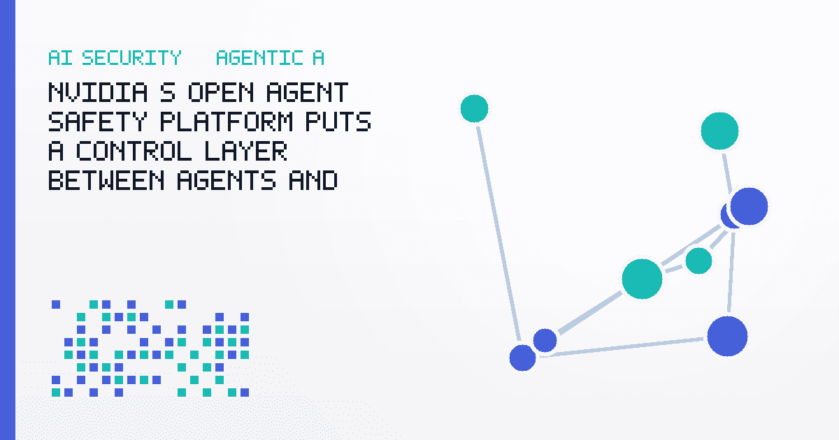 NVIDIA’s Open Agent Safety Platform Puts a Control Layer Between Agents and Power