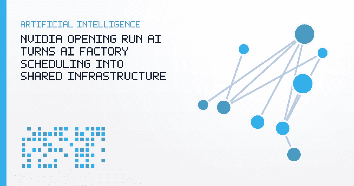 NVIDIA Opening Run:ai Turns AI Factory Scheduling Into Shared Infrastructure