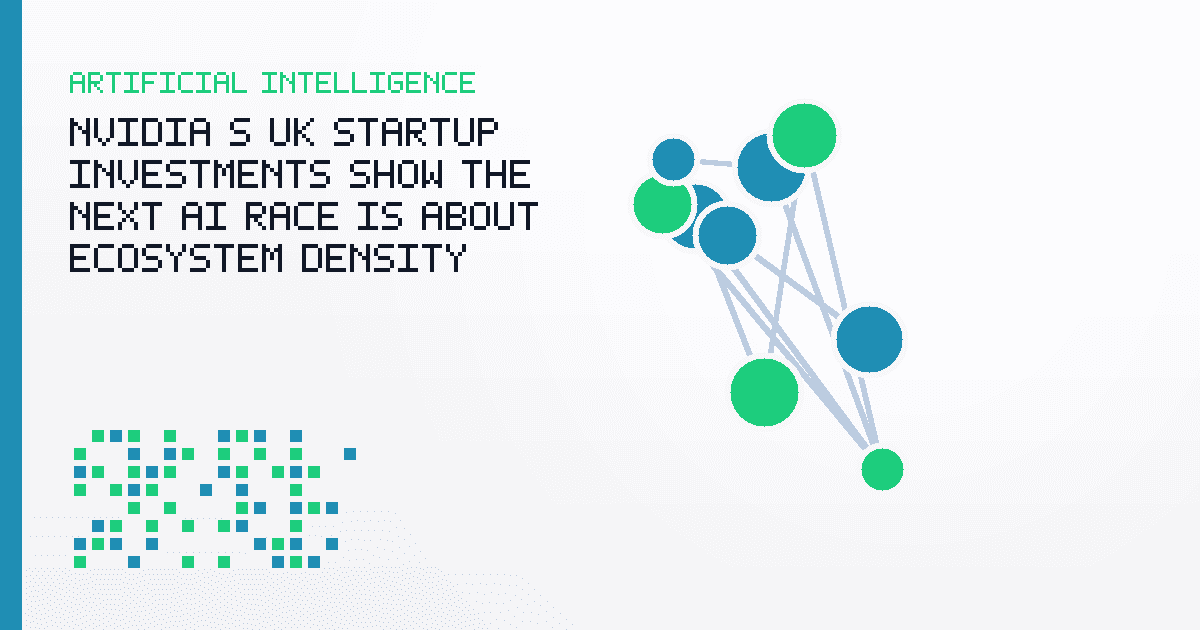NVIDIA’s UK Startup Investments Show the Next AI Race Is About Ecosystem Density