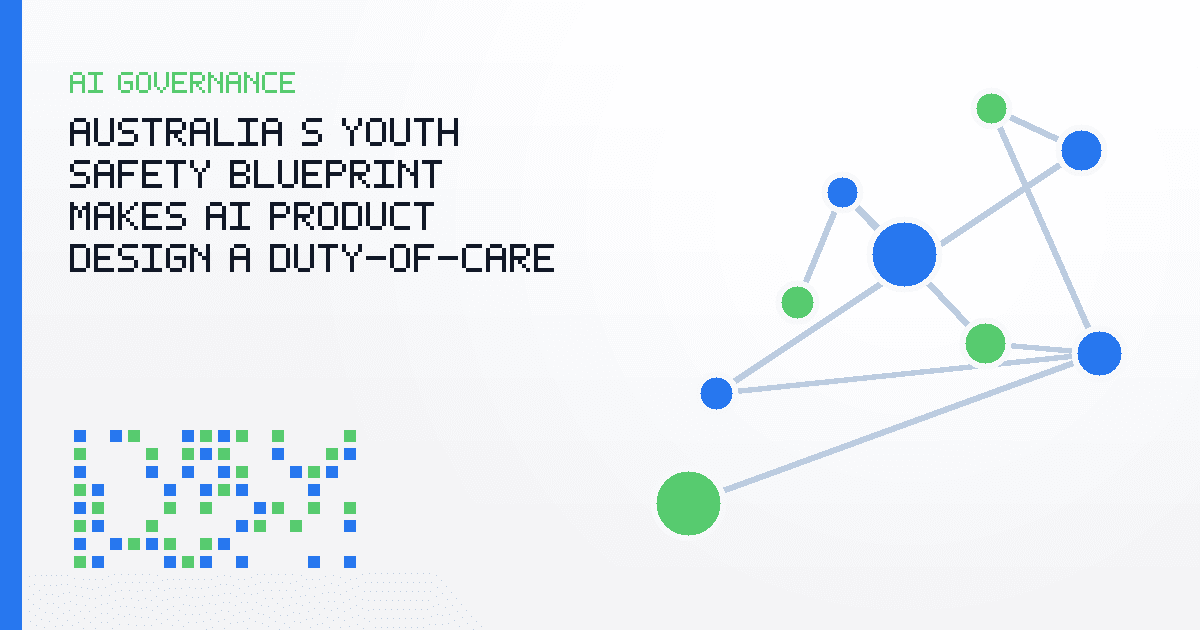 Australia’s Youth Safety Blueprint Makes AI Product Design a Duty-of-Care Question
