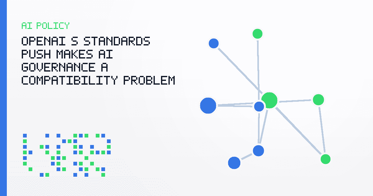 OpenAI’s Standards Push Makes AI Governance a Compatibility Problem