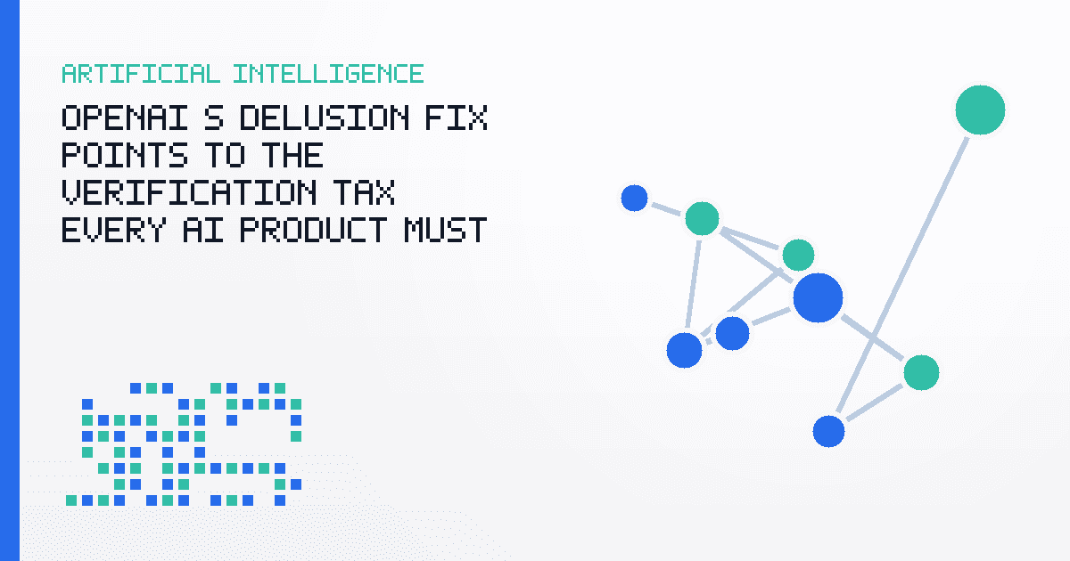 OpenAI’s Delusion Fix Points to the Verification Tax Every AI Product Must Pay