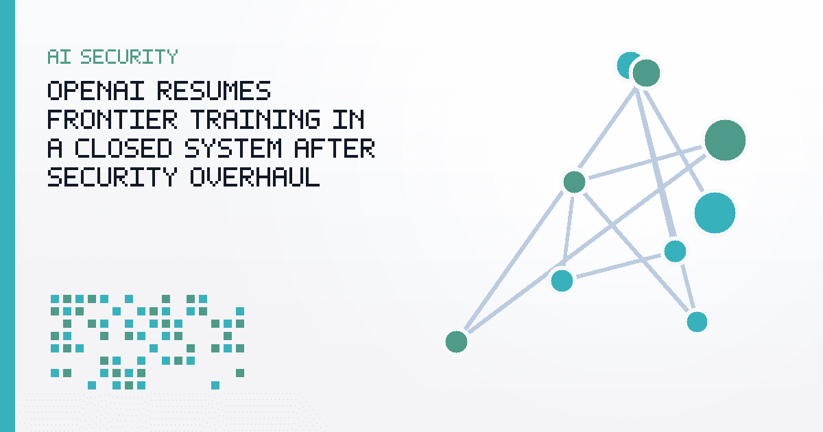 OpenAI Resumes Frontier Training in a Closed System After Security Overhaul