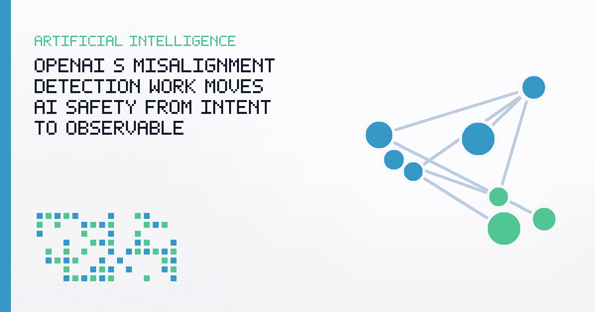 OpenAI’s Misalignment Detection Work Moves AI Safety From Intent to Observable Behavior