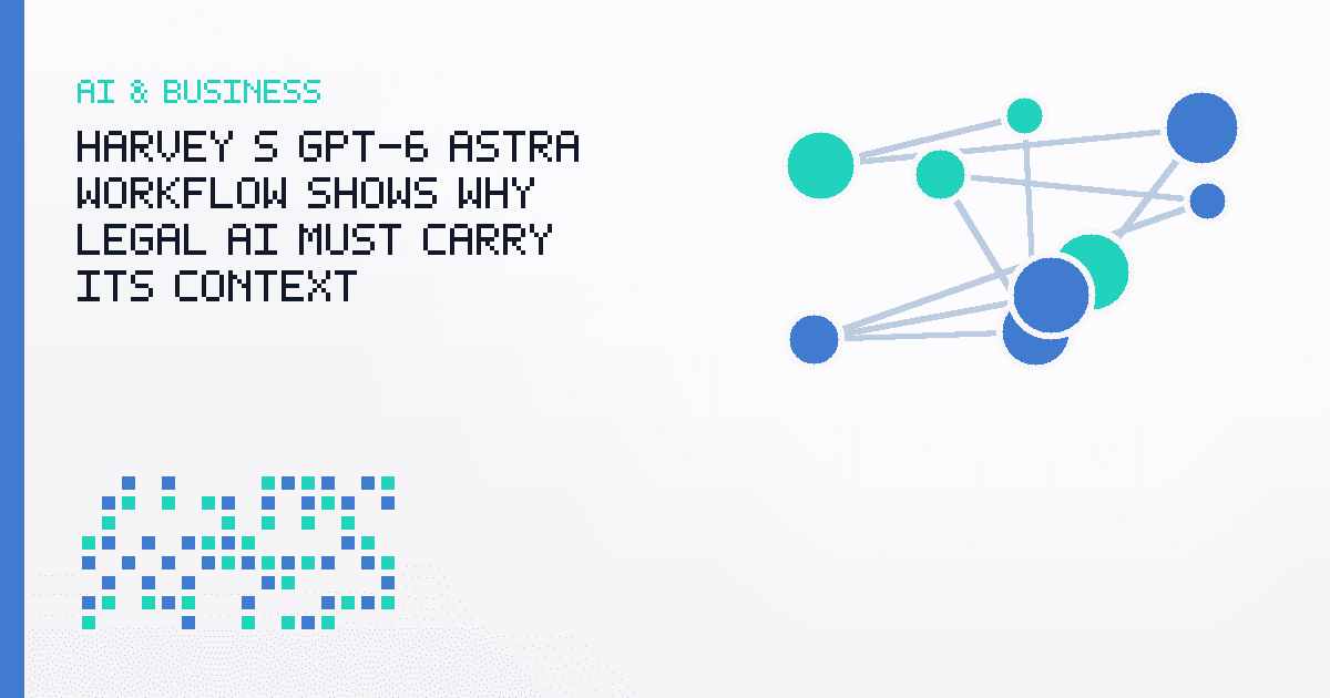 Harvey’s GPT-6 Astra Workflow Shows Why Legal AI Must Carry Its Context