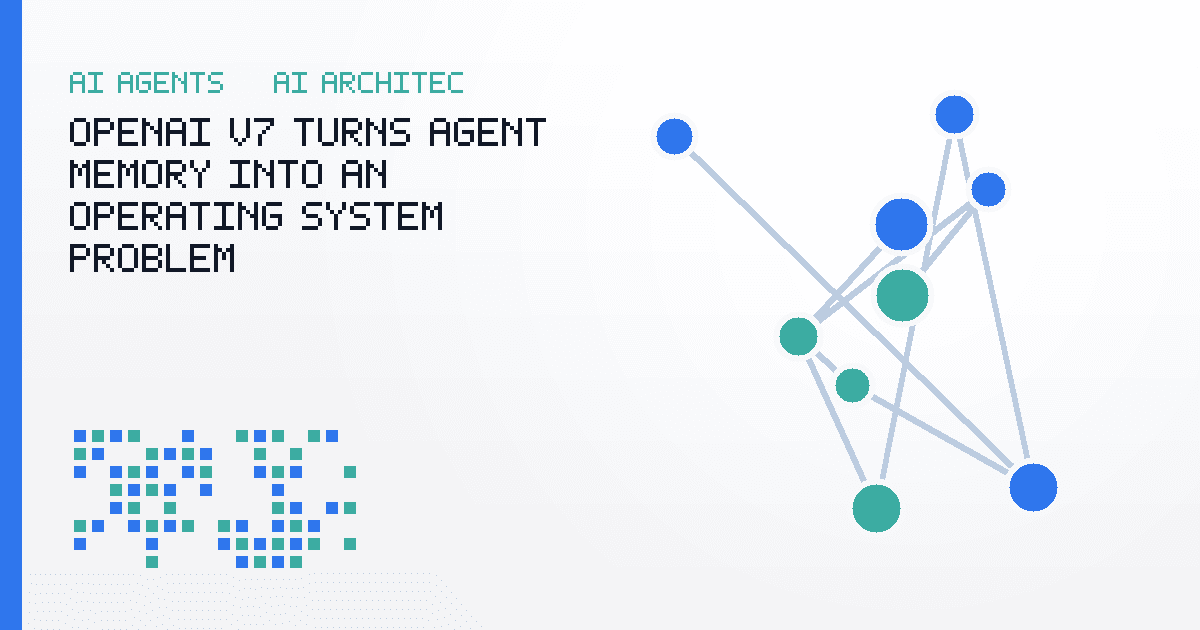 OpenAI V7 Turns Agent Memory Into an Operating System Problem