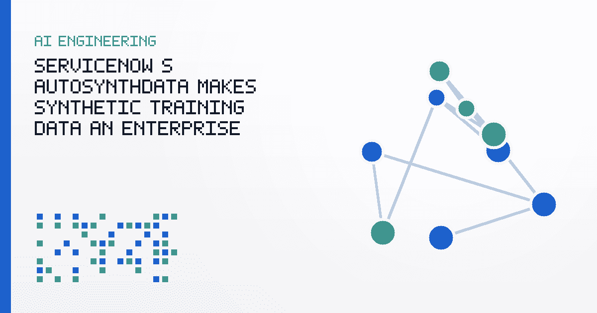 ServiceNow’s AutoSynthData Makes Synthetic Training Data an Enterprise Workflow Question