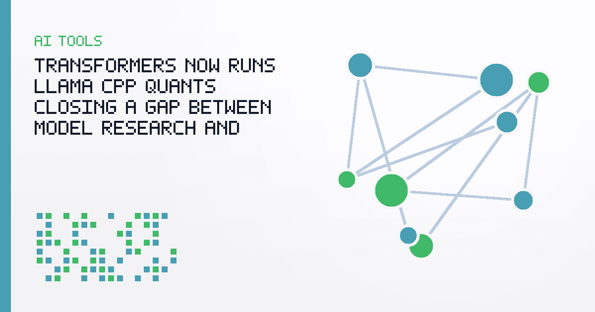 Transformers Now Runs llama.cpp Quants, Closing a Gap Between Model Research and Local Inference