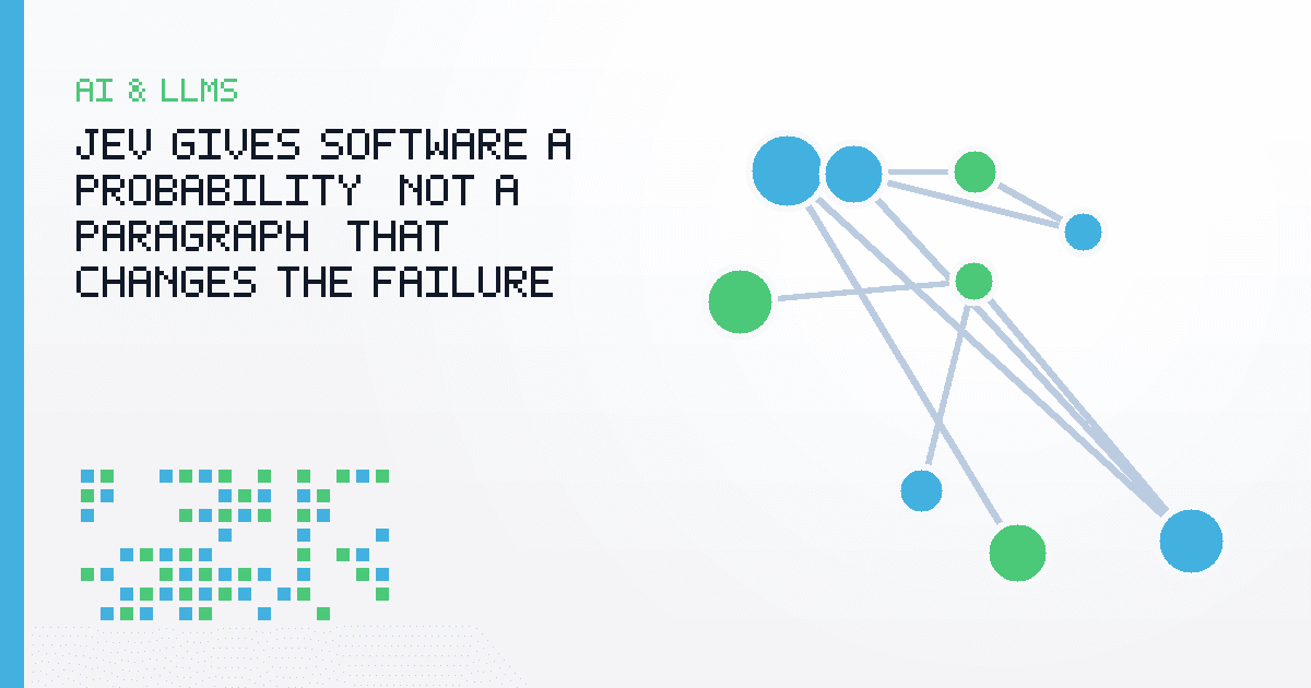 Jev Gives Software a Probability, Not a Paragraph. That Changes the Failure Mode.