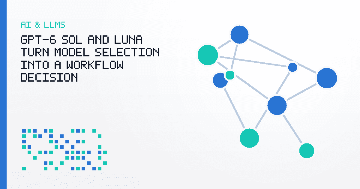 GPT-6 Sol and Luna Turn Model Selection Into a Workflow Decision