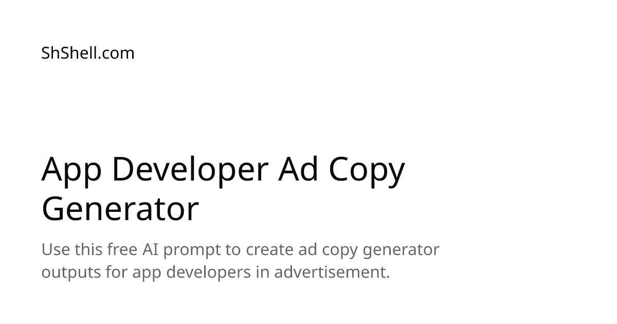 App Developer Ad Copy Generator - Free AI Prompt | ShShell.com