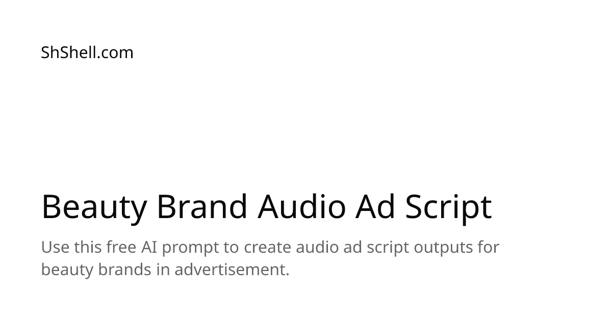 Beauty Brand Audio Ad Script - Free AI Prompt | ShShell.com