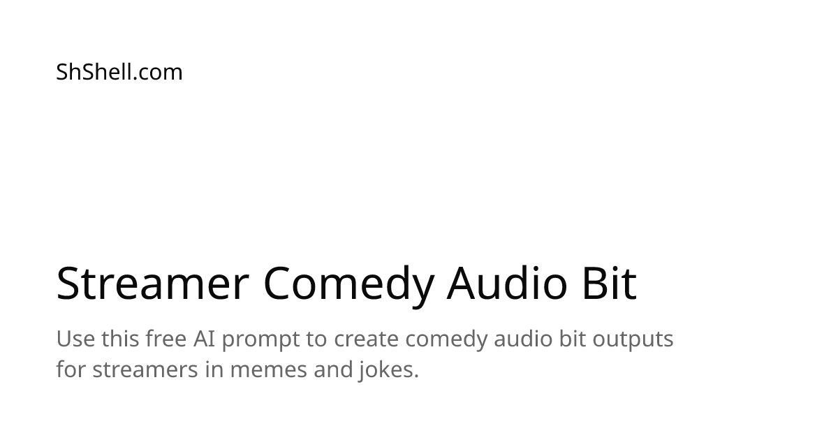 Streamer Comedy Audio Bit - Free AI Prompt | ShShell.com