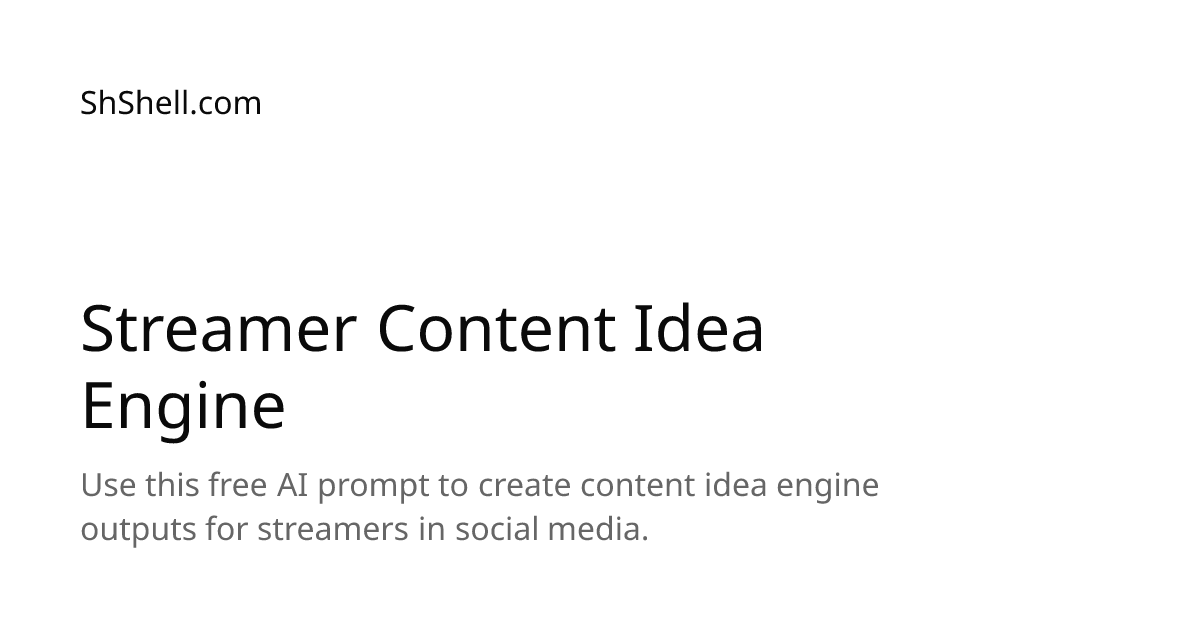 Streamer Content Idea Engine - Free AI Prompt | ShShell.com