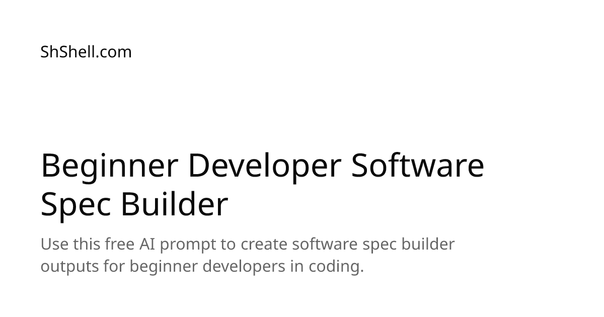 Beginner Developer Software Spec Builder - Free AI Prompt | ShShell.com