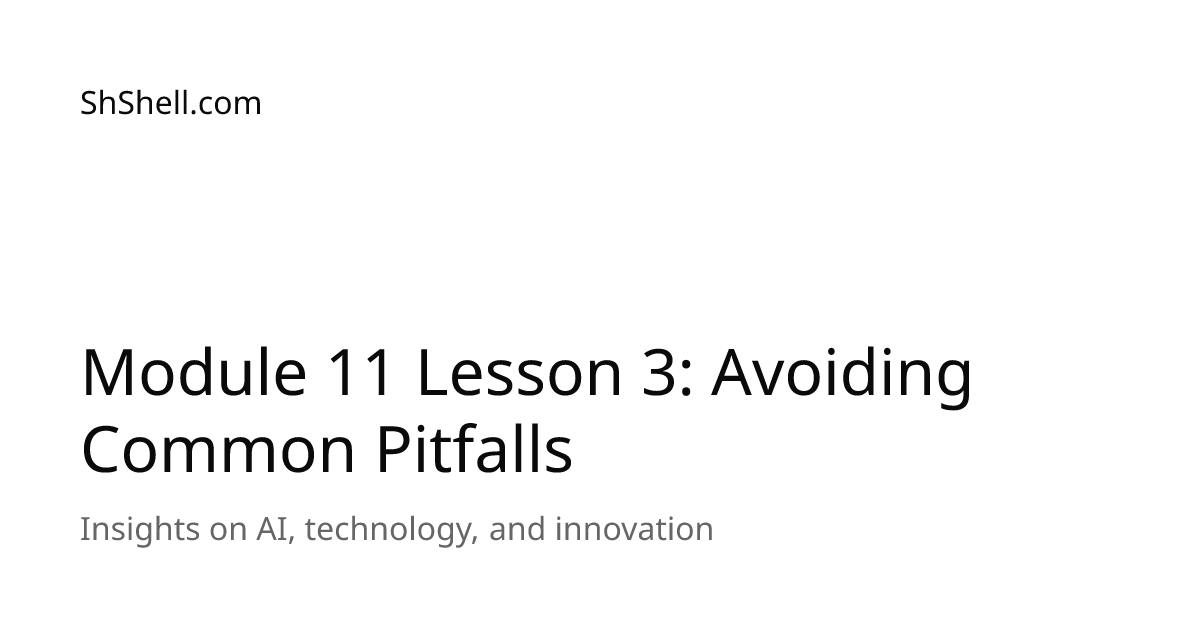 Module 11 Lesson 3: Avoiding Common Pitfalls | ShShell.com