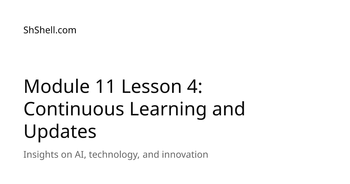 Module 11 Lesson 4: Continuous Learning and Updates | ShShell.com