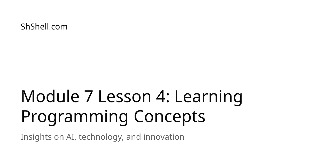 Module 7 Lesson 4: Learning Programming Concepts | ShShell.com