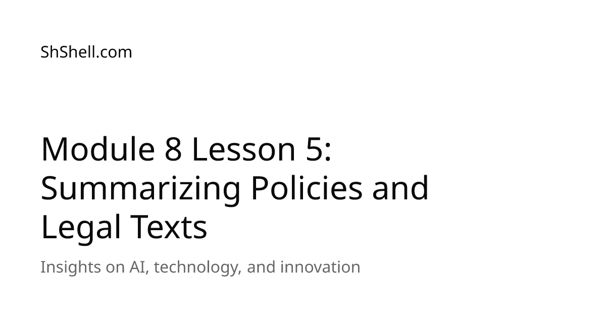 Module 8 Lesson 5: Summarizing Policies and Legal Texts | ShShell.com