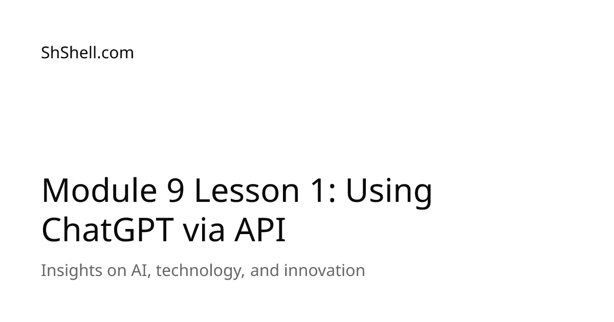 Module 9 Lesson 1: Using ChatGPT via API | ShShell.com