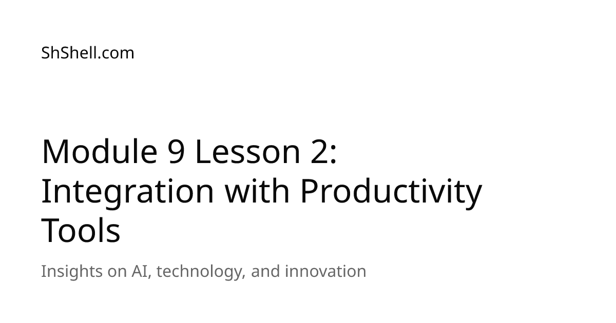 Module 9 Lesson 2: Integration with Productivity Tools | ShShell.com